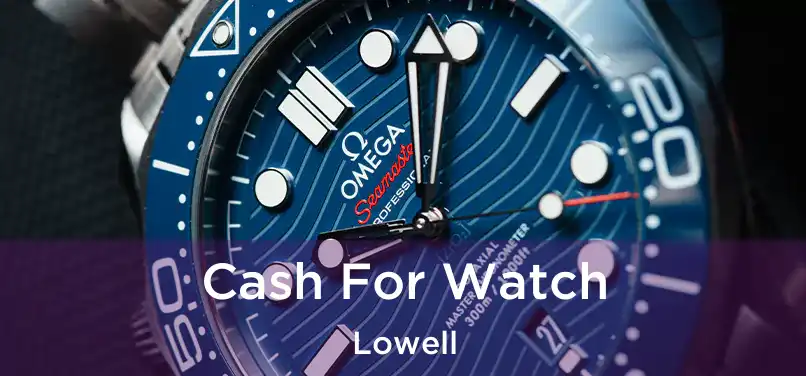 Cash For Watch Lowell