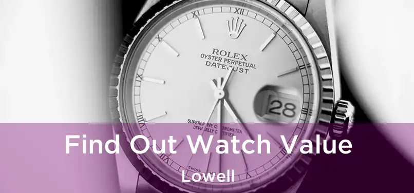 Find Out Watch Value Lowell