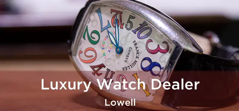 Luxury Watch Dealer Lowell